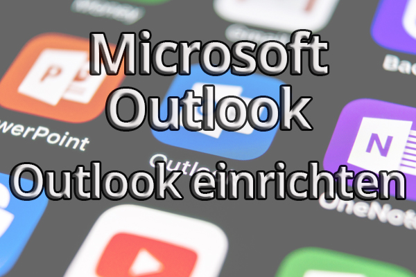Outlook einrichten – so nutzen Sie das E-Mail-Programm effektiv